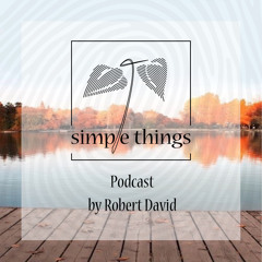 Simple Things Podcast by Robert David
