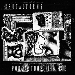 Podcast 002 - Lethal Frame x Brutal Forms