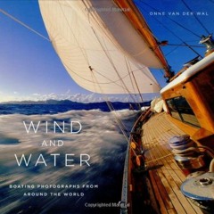 View KINDLE 📫 Wind and Water: Boating Photographs From Around The World by  Onne van