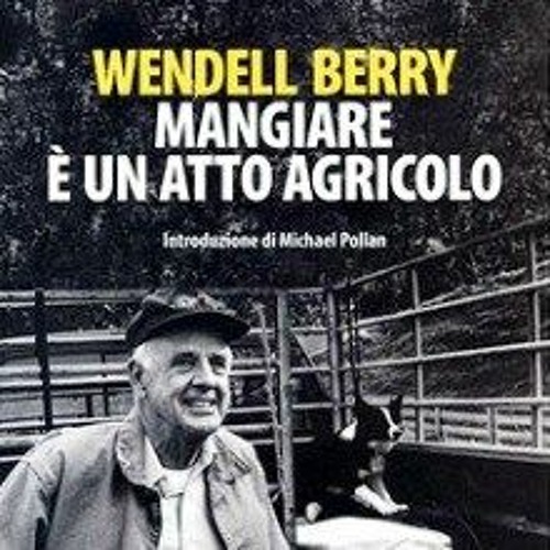 Mangiare è un atto agricolo di Wendell Berry