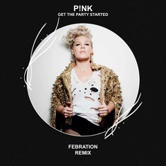 P!nk - Get The Party Started (FEBRATION Remix) [FREE DOWNLOAD] Supported by Bonka!