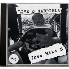 GABRIELA MIX #37 ~ THEE MIKE B ~ Live @ Gabriela