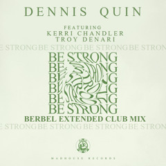 Dennis Quin Feat Kerri Chandler & Troy Denari Be Strong (Berbel Extended Vocal Club Mix)
