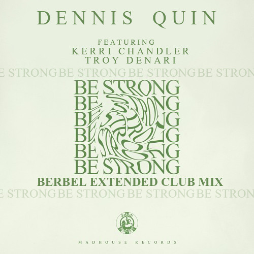 Dennis Quin Feat Kerri Chandler & Troy Denari Be Strong (Berbel Extended Vocal Club Mix)