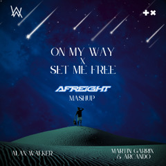 Martin Garrix & Arcando x Alan Walker - Set Me Free x On My Way (Afreight Mashup)