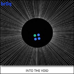 bR0Q: "iNtO thE VOid"
