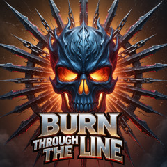 Burn Through The Line