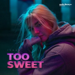 Too Sweet - IVAAVI | Free Background Music | Audio Library Release