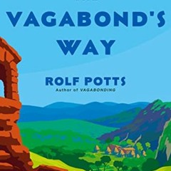 Read pdf The Vagabond's Way: 366 Meditations on Wanderlust, Discovery, and the Art of Travel by  Rol