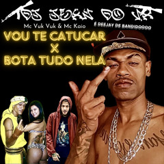 MTG VOU TE CATUCAR x BOTA TUDO NELA - DJ JEAN DO V.A feat.MC VUKVUK MC KAIO - EH DJ DE BANDIDOOO
