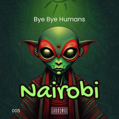 Bye Bye Humans - Nairobi