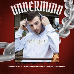 UNDERMIND PODCAST #7 ~ ANGER HAMMER ~ INDUSTRIAL TECHNO