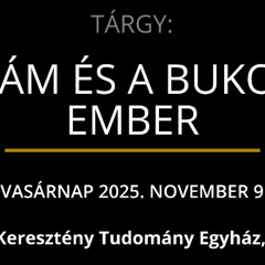 VASÁRNAP 2025. NOVEMBER 9 — ÁDÁM ÉS A BUKOTT EMBER