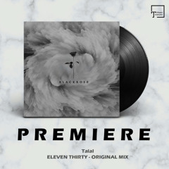 PREMIERE: Talal - Eleven Thirty (Original Mix) [BLACK ROSE RECORDINGS]