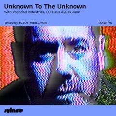 Unknown To The Unknown with Vocoded Industries, DJ Haus & Alex Jann - 15 October 2020