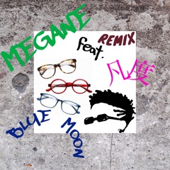 BLUE MOON-MEGANE REMIX feat. 凡度
