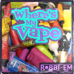 Robbi Em - Where’s My Vape