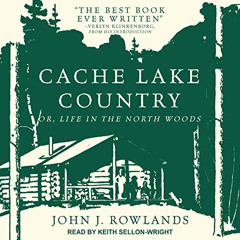 READ KINDLE 📌 Cache Lake Country: Or, Life in the North Woods by  John J. Rowlands,K