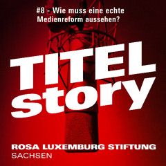 #8 Titelstory - Wie muss eine echte Medienreform aussehen?