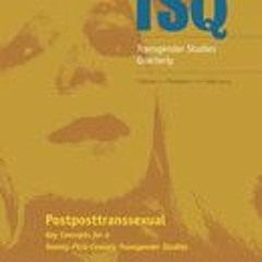 PDF/Ebook TSQ: Transgender Studies Quarterly Volume 1 Issue 1-2. Postposttranssexual: Key Conce