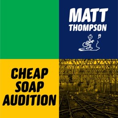 Cheap Soap Audition