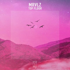 MRVLZ - Top Floor (Akorns Remix)