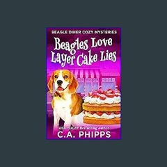 {DOWNLOAD} ⚡ Beagles Love Layer Cake Lies: A Small Town Culinary Cozy Mystery (Beagle Diner Cozy M