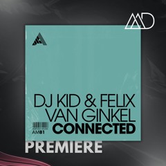PREMIERE: DJ Kid & Felix Van Ginkel - Connected (Extended) [Adesso Music]