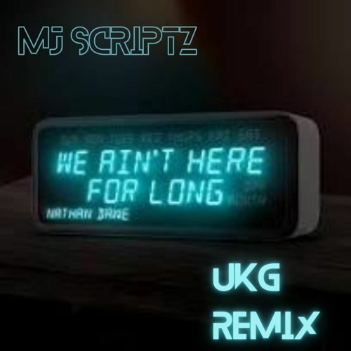 Nathan Dawe - We Aint Here For Long (feat. MJ Scriptz) [UKG Remix]