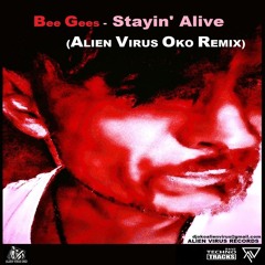 Bee Gees - Stayin' Alive (ALIEN VIRUS OKO REMIX)