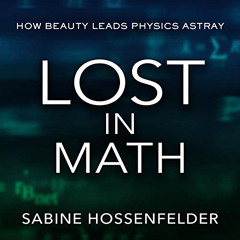 ACCESS KINDLE 📒 Lost in Math: How Beauty Leads Physics Astray by  Sabine Hossenfelde