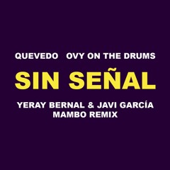 Quevedo, Ovy On The Drums - Sin Señal (Yeray Bernal & Javi García Mambo Remix)