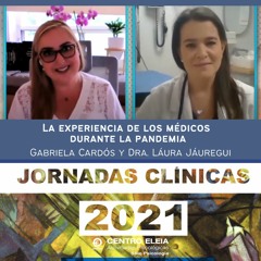La experiencia de los médicos durante la pandemia. Gabriela Cardós y Dra. Laura Jáuregui