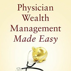 GET EBOOK 📚 Physician Wealth Management Made Easy: How to Build and Protect Your Wea