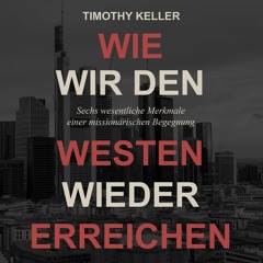 Wie wir den Westen wieder erreichen - Timothy Keller