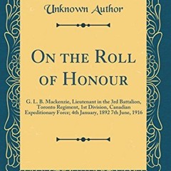 !| On the Roll of Honour, G. L. B. Mackenzie, Lieutenant in the 3rd Battalion, Toronto Regiment