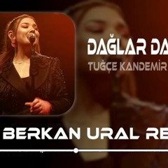 Tuğçe Kandemir - Dağlar Dağladı Beni (Berkan Ural Remix)