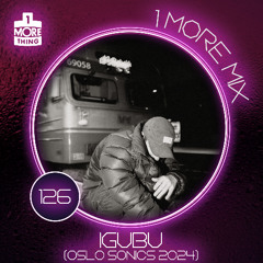 1 More Mix 126 - IGUBU (Oslo Sonics 2024)