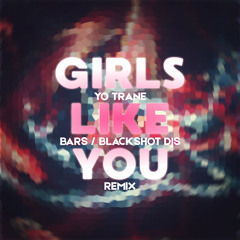 Yo Trane - Girls Like You (BARS & BlackShot DJs Remix)