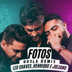 Leo Chaves - FOTOS Part. Henrique e Juliano (GU3LA Remix)
