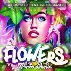 Miley Cyrus - Flowers (Alejandro Seok & Carlos Serrano Mambo Remix)COPYRIGHT