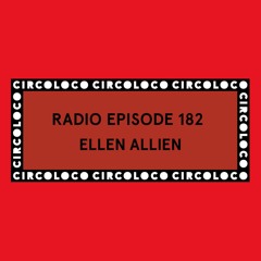 Circoloco Radio 182 - Ellen Allien