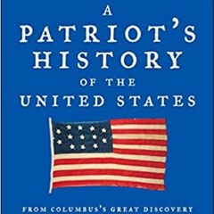 Books⚡️Download❤️ A Patriot's History of the United States: From Columbus's Great Discovery to Ameri