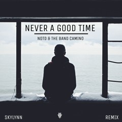 NOTD & The Band Camino - Never A Good Time ( Skylynn Remix )