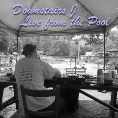 Downstairs J - Live from the Pool