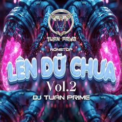 Lên Dữ Chưa Vol 2 (Nonstop 2024) - Tuan Prime 🍬🍸🍚💳🚀 (Mua Full 3h LH T.e.l.e: @tuanprime368)