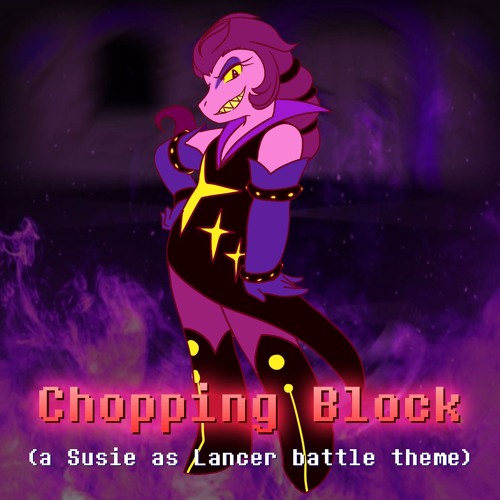 Chopping Block (a Susie as Lancer Battle Theme)
