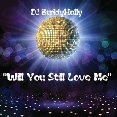 DJ BuddyHolly - 💖"Will You Still Love Me"💖