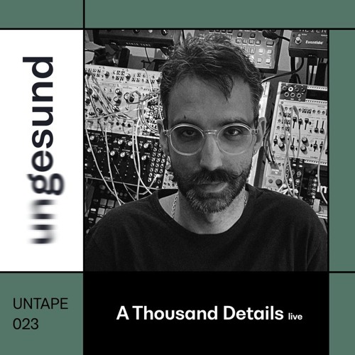 UNTAPE023 – A Thousand Details live