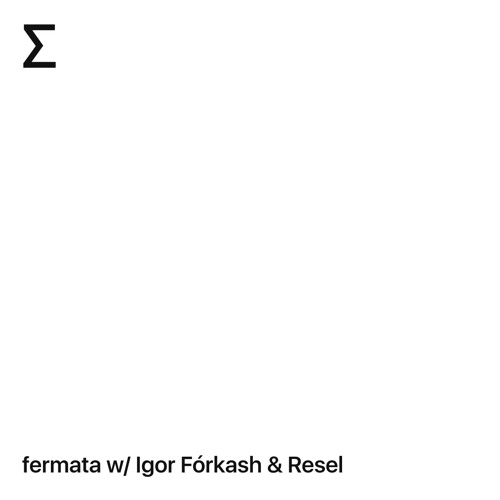 fermata w/ Igor Fórkash & Resel